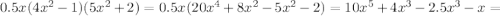 0.5x(4x^2-1)(5x^2+2)=0.5x(20x^4+8x^2-5x^2-2)=10x^5+4x^3-2.5x^3-x=