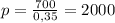 p= \frac{700}{0,35} =2000