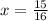 x= \frac{15}{16}