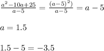 \\ \frac{a^2 - 10a + 25}{a-5} = \frac{(a-5)^2)}{a-5} = a-5\\&#10;\\a = 1.5 \\&#10;\\1.5 - 5 = -3.5 \\