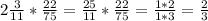 2 \frac{3}{11} * \frac{22}{75}= \frac{25}{11} * \frac{22}{75}= \frac{1*2}{1*3} = \frac{2}{3}