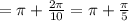 =\pi+\frac{2\pi}{10}=\pi+\frac\pi5