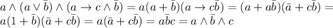 a\land(a\lor\bar b)\land(a\to c\land\bar b)=a(a+\bar b)(a\to c\bar b)=(a+a\bar b)(\bar a+c\bar b)= \\ a(1+\bar b)(\bar a+c\bar b)=a(\bar a+c\bar b)=a\bar bc=a\land\bar b\land c