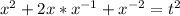 x^2+2x*x^{-1}+x^{-2}=t^2