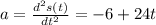 a= \frac{d^2s(t)}{dt^2} =-6+24t