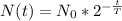 N(t)=N_0*2^{-\frac t T}