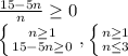 \frac{15-5n}{n} \geq 0&#10;&#10; \left \{ {{n \geq 1} \atop {15-5n \geq 0}} \right. , \left \{ {{n \geq 1} \atop {n \leq 3}} \right.