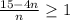 \frac{15-4n}{n} \geq 1