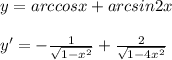 y=arccosx+arcsin2x\\\\y'=-\frac{1}{\sqrt{1-x^2}}+\frac{2}{\sqrt{1-4x^2}}