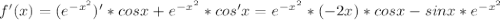 f'(x)=(e^{-x^{2}})'*cosx+e^{-x^{2}}*cos'x=e^{-x^{2}}*(-2x)*cosx-sinx*e^{-x^{2}}