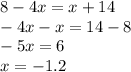 8-4x=x+14 \\ -4x-x=14-8 \\ -5x=6 \\ x=-1.2