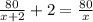 \frac{80}{x+2} + 2 = \frac{80}{x}