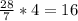 \frac{28}{7} *4=16