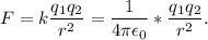 F=k\dfrac{q_1q_2}{r^2}=\dfrac{1}{4\pi \epsilon_0}*\dfrac{q_1q_2}{r^2}.