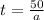 t= \frac{50}{a}