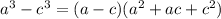 a^{3} - c^{3} =(a-c)( a^{2} +ac+ c^{2} )