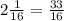 2 \frac{1}{16}= \frac{33}{16}