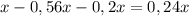 x-0,56x-0,2x=0,24x