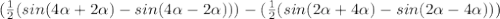 (\frac{1}{2}(sin(4\alpha+2\alpha)-sin(4\alpha-2\alpha)))-(\frac{1}{2}(sin(2\alpha+4\alpha)-sin(2\alpha-4\alpha)))