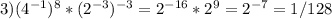 3)(4 ^{-1} )^8*(2 ^{-3} ) ^{-3} =2 ^{-16} *2^9=2 ^{-7} =1/128