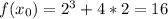 f(x_{0} )=2^3+4*2=16