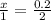 \frac{x}{1} = \frac{0.2}{2}