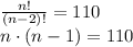 \frac{n!}{(n-2)!}=110 \ \\ \ n\cdot(n-1)=110 \\