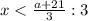 x< \frac{a+21}{3}:3