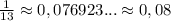 \frac{1}{13}\approx 0,076923...\approx 0,08