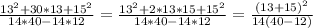 \frac{13^2+30*13+15^2}{14*40-14*12} = \frac{13^2+2*13*15+15^2}{14*40-14*12}=\frac{(13+15)^2}{14(40-12)}