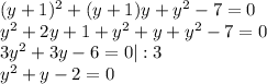 (y+1)^2+(y+1)y+y^2-7=0 \\ y^2+2y+1+y^2+y+y^2-7=0 \\ 3y^2+3y-6=0|:3 \\ y^2+y-2=0