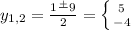 y_{1,2}= \frac{1 \frac{+}{}9 }{2} = \left \{ {{5} \atop {-4}} \right.