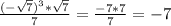 \frac{(- \sqrt{7})^{3}* \sqrt{7}}{7}= \frac{-7*7}{7}=-7