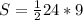 S = \frac{1}{2} 24*9