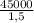 \frac{45000}{1,5}