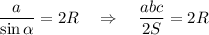 \dfrac{a}{\sin \alpha}=2R~~~\Rightarrow~~~\dfrac{abc}{2S}=2R