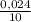 \frac{0,024}{10}