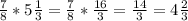 \frac{7}{8}*5 \frac{1}{3}= \frac{7}{8}* \frac{16}{3}= \frac{14}{3}=4 \frac{2}{3}