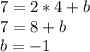 7=2*4+b \\ &#10;7=8+b \\&#10;b=-1 \\&#10;