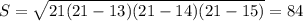 S= \sqrt{21(21-13)(21-14)(21-15)} =84