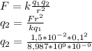 F=k \frac{q_1q_2}{r^2} \\ q_2= \frac{Fr^2}{kq_1} \\ q_2= \frac{1,5*10^{-2}*0,1^2}{8,987*10^9*10^{-9}}