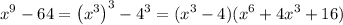 x^{9}-64=\left(x^{3}\right)^{3}-4^{3}=(x^{3}-4)(x^{6}+4x^{3}+16)