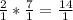 \frac{2}{1} *\frac{7}{1} = \frac{14}{1}