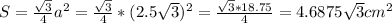 S= \frac{ \sqrt{3} }{4} a^{2} =\frac{ \sqrt{3} }{4} *( 2.5 \sqrt{3}) ^{2}=\frac{ \sqrt{3}*18.75 }{4}=4.6875 \sqrt{3} cm^{2}