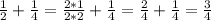 \frac{1}{2} + \frac{1}{4} = \frac{2*1}{2*2} + \frac{1}{4} = \frac{2}{4} + \frac{1}{4}= \frac{3}{4}