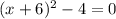 (x+6)^2-4=0