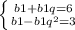 \left \{ {{b1+b1q=6} \atop {b1-b1q^2=3}} \right.