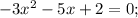 -3x^2-5x+2=0;