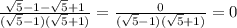 \frac{ \sqrt{5} -1- \sqrt{5} +1}{ (\sqrt{5} -1)( \sqrt{5} +1)} = \frac{0}{(\sqrt{5} -1)( \sqrt{5} +1)}=0