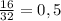 \frac{16}{32}=0,5